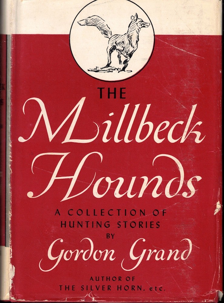 Item #55272 The Millbeck Hounds: A Collection of Hunting Stories. Gordon Grand.