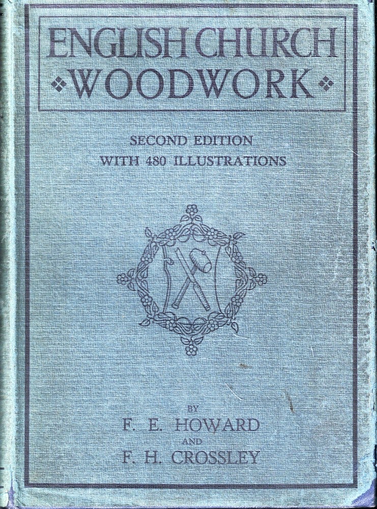 Item #55297 English Church Woodwork: A Study in Craftsmanship During the Mediaeval Period A.D. 1250-1550. F E. Howard, F H. Crossley.