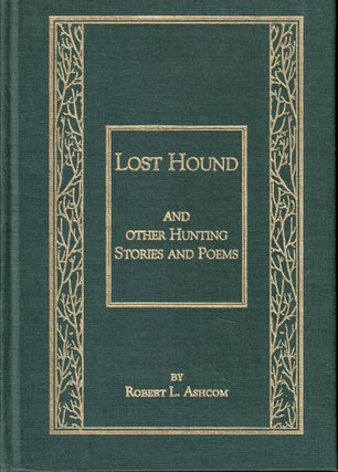 Item #55332 Lost Hound and Other Hunting Stories and Poems. Robert L. Ashcom