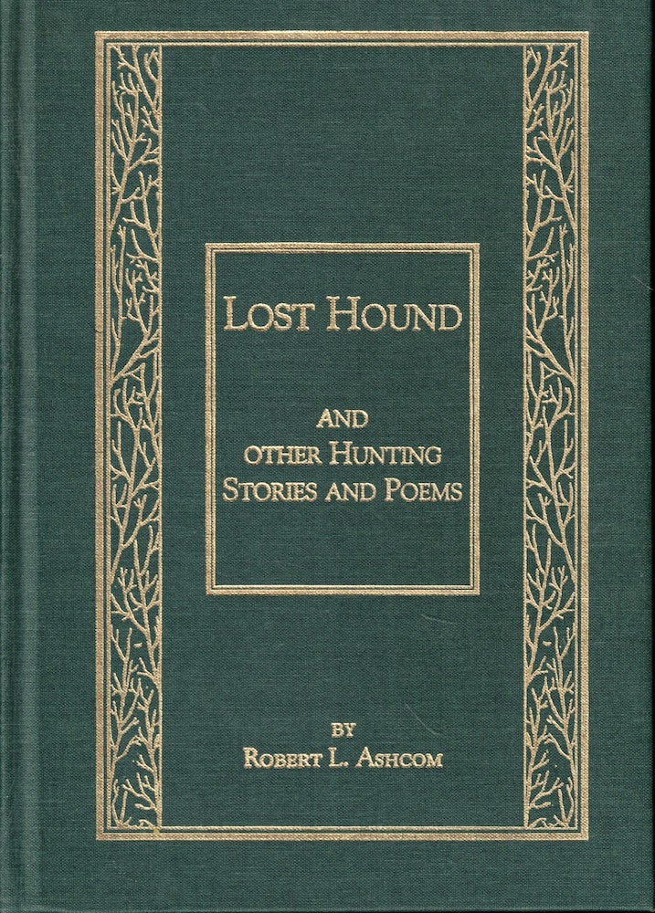 Item #55332 Lost Hound and Other Hunting Stories and Poems. Robert L. Ashcom.