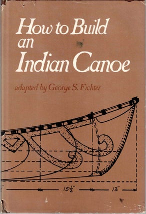 Item #55347 How to Build an Indian Canoe. George S. Fichter