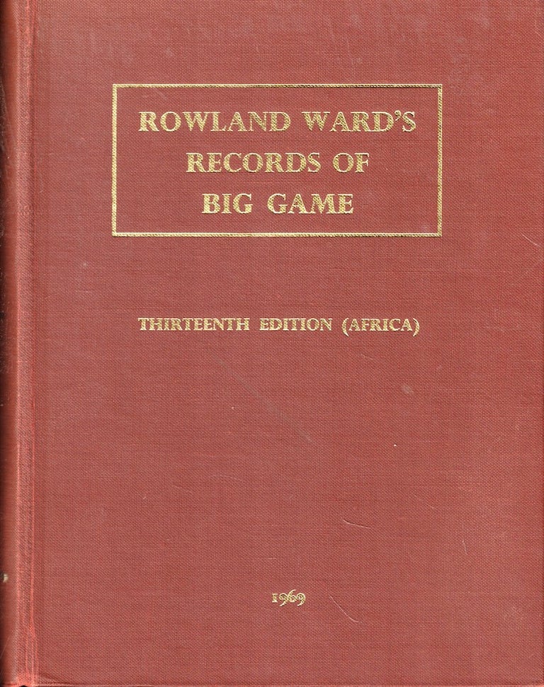 Item #55353 Rowland Ward's Records of Big Game XIIIth Edition (Africa). Francois Edmond-Blanc Gerald A. Best, W G. Raw.