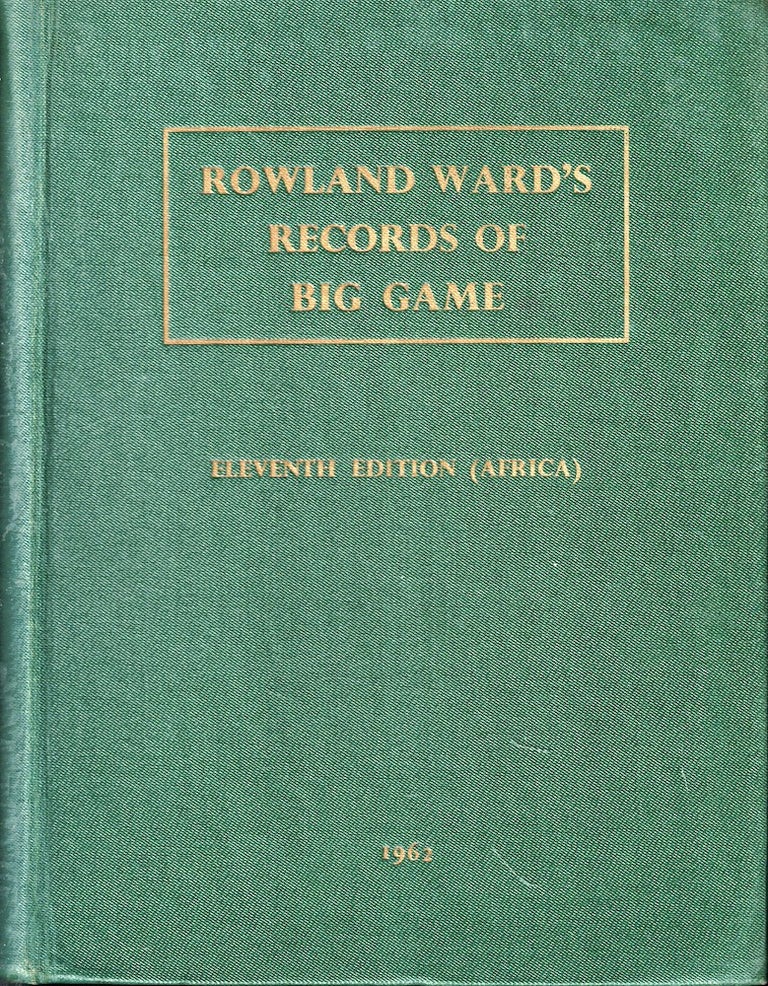 Item #55354 Rowland Ward's Records of Big Game XIth Edition (Africa). Francois Edmond-Blanc Gerald A. Best, W G. Raw.