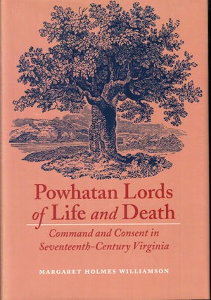 Item #55767 Powhatan Lords of Life and Death: Command and Consent in Seventeenth-Century...