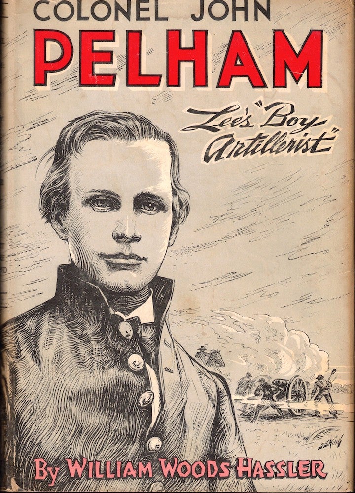Item #55784 Colonel John Pelham: Lee's " Boy Artillerist" William Woods Hassler.