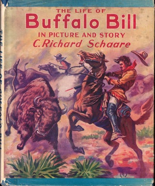 Item #55793 The Life of Buffalo Bill in Picture and Story. C. Richard Schaare