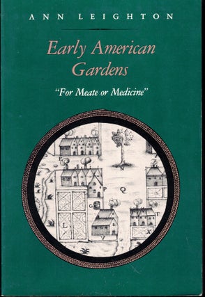 Item #55855 Early American Gardens: "For Meate or Medicine" Ann Leighton