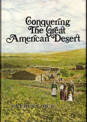 Item #55857 Conquering the Great American Desert: Nebraska. Everett Dick