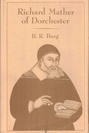Item #55897 Richard Mather of Dorchester. B. R. Burg