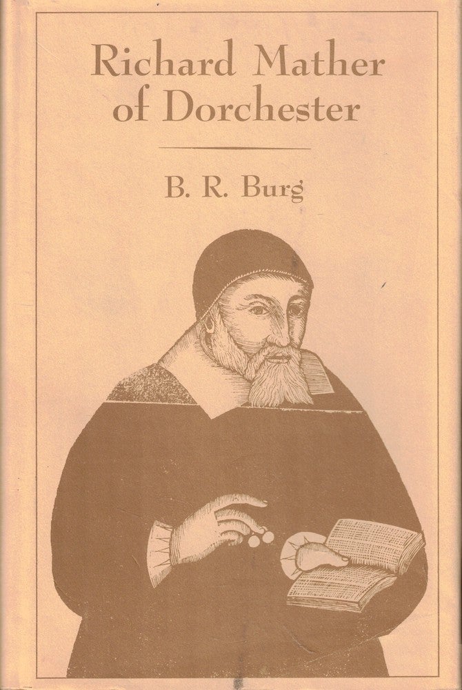 Item #55897 Richard Mather of Dorchester. B. R. Burg.