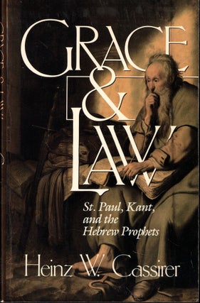 Item #55908 Grace and Law: St. Paul, Kant, and the Hebrew Prophets. Heinz W. Cassirer