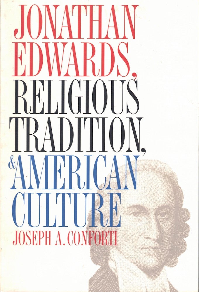 Item #55914 Jonathan Edwards, Religious Tradition, and American Culture. Conforti. Joseph A.