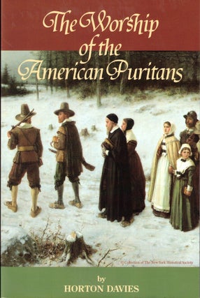 Item #55915 The Worship of the American Puritans. Horton Davies