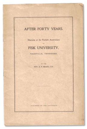 Item #55921 After Forty Years: Discourse at the Fortieth Anniversary of Fisk University,...