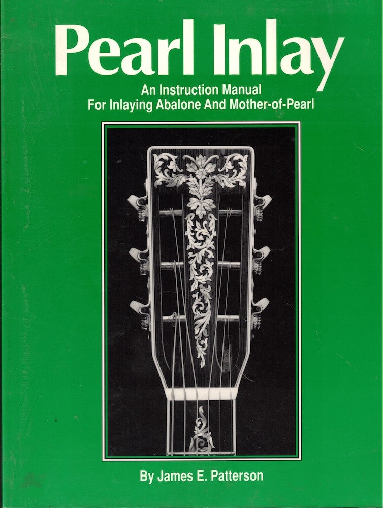 Item #55930 Pearl Inlay: An Instruction Manual for Inlaying Abalone and Mother-of-Pearl. James E. Patterson.