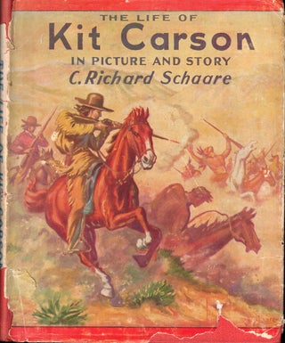 Item #55939 The Life of Kit Carson in Picture and Story. C. Richard Schaare