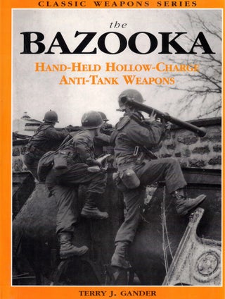 Item #55946 The Bazooka: Hand Held Hollow Charge Anti Tank Weapons. Terry J. Gander