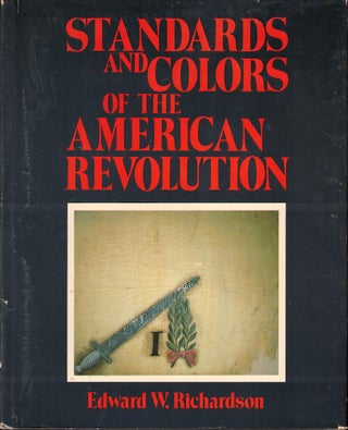 Item #55952 Standards and Colors of the american Revolution. Edward W. Richardson