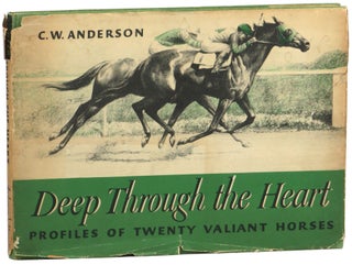 Item #55972 Deep Through the Heart: Profiles of Twenty Valiant Horses. C. W. Amderson