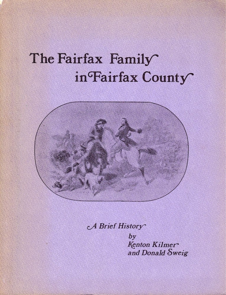Item #55973 The Fairfax Family in Fairfax County: A Brief History. Kenton Kilmer, Donald Sweig.