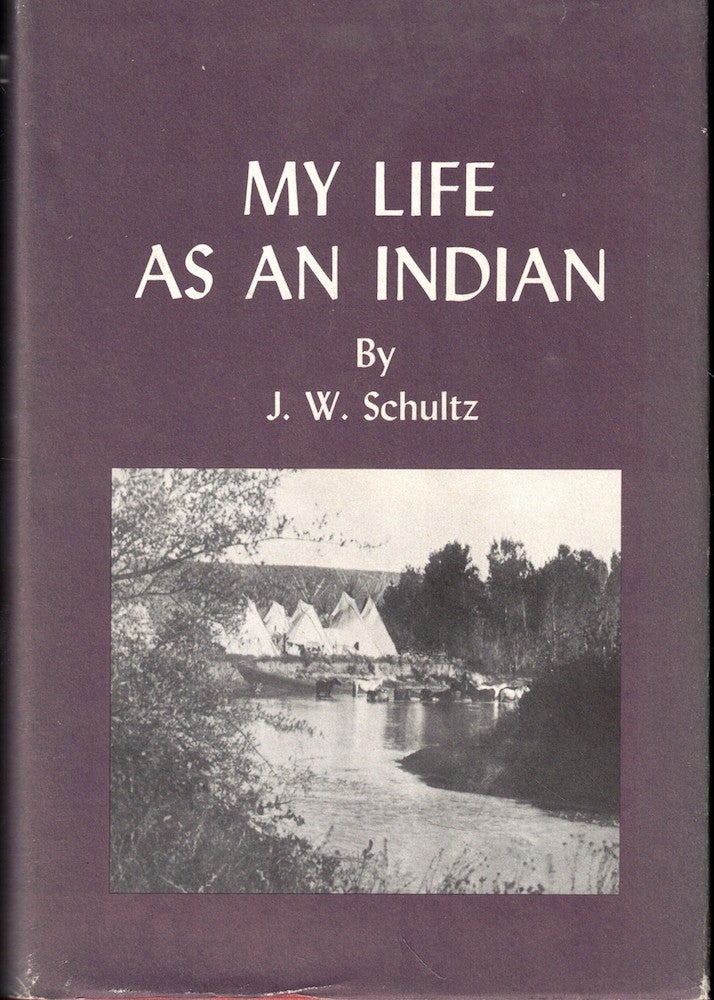 Item #55978 My Life as an Indian. J. W. Schultz.