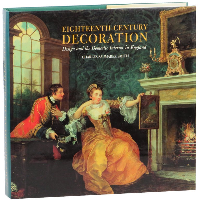 Item #55979 Eighteenth Centurty Decoration: Design and the Domestic Interior in England. Charles Saumarez Smith.