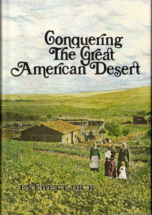 Item #56026 Conquering the Great American Desert: Nebraska. Everett Dick