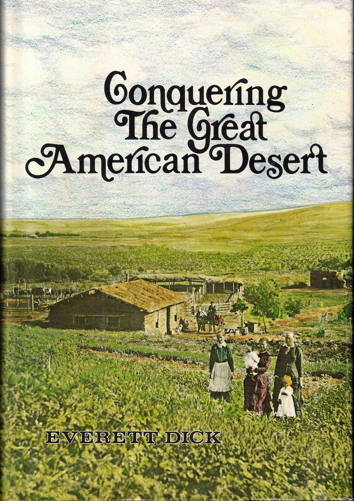 Item #56026 Conquering the Great American Desert: Nebraska. Everett Dick.