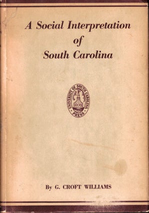 Item #56027 A Social Interpretation of South Carolina. G. Croft Williams