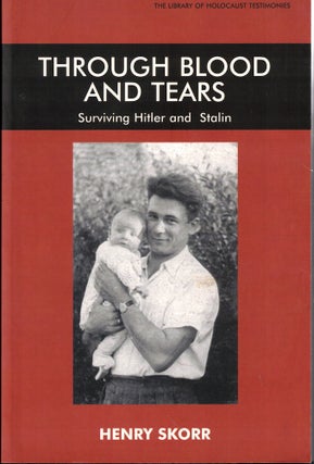 Item #56035 Through Blood and Tears: Surviving Hitler and Stalin. Henry Skorr