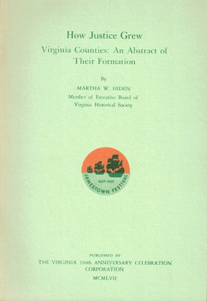 Item #56052 How Justice Grew, Virginia Counties: An Abstract of Their Formation. Martha W. Hiden