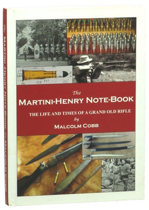 Item #56071 The Martini-Henry Note-Book: The Life and Times of a Grand Old Rifle. Malcolm Cobb