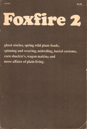 Item #56095 Foxfire 2 : Ghost Stories, Spring Wild Plant Foods, Spinning and Weaving, Midwifing,...
