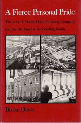 Item #56190 A Fierce Personal Pride: The History of Mount Hope Finishing Company and Its Founding...