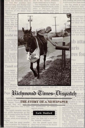 Item #56197 Richmond Times-Dispatch: The Story of a Newspaper. Earle Dunford