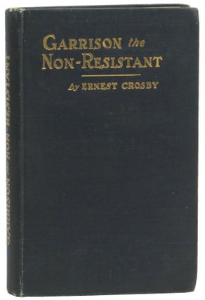 Item #56202 Garrison the Non-Resistant. Ernest Crosby