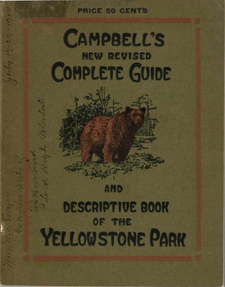 Item #56225 Campbell`s New Revised Complete Guide and Descriptive Book of the Yellowstone Park....
