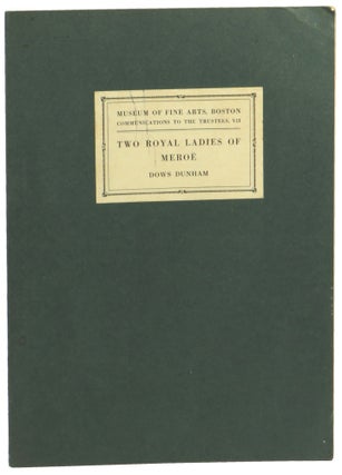 Item #56252 Two Royal Ladies of Meroe: Report on Some Results of Excavations by the Harvard...