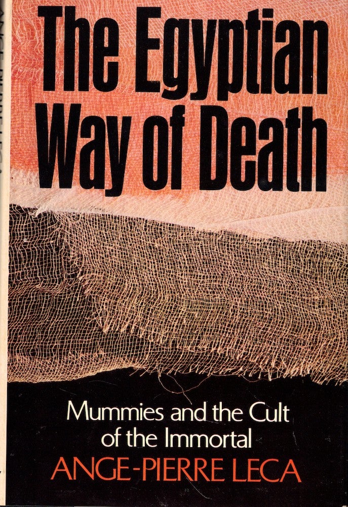 Item #56260 The Egyptian Way of Death: Mummies and the Cult of the Immortal. Ange-Pierre Leca.