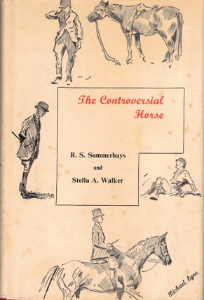 Item #56319 The Controversial Horse. R S. Summerhays, Stellla A. Walker