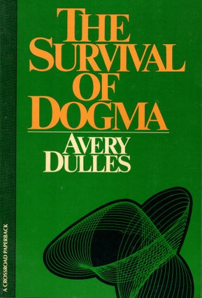 Item #56331 The Survival of Dogma: Faith, Authority, and Dogma in a Changing World. Avery Dulles