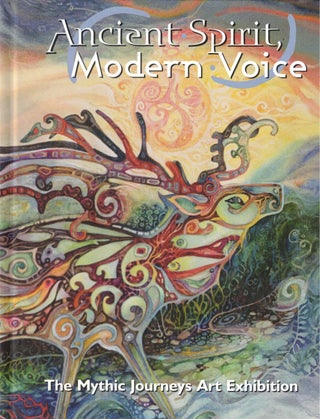 Item #56342 Ancient Spirit, Modern Voice: The Mythic Journeys Art Exhibition. Karen Shaffer,...