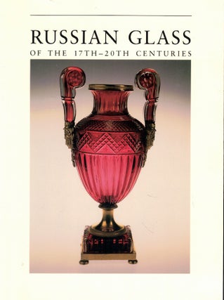Item #56349 Russian Glass of the 17th-20th Centuries. Dr. Tamara Malinina Dr. Nina Asharina, Dr....