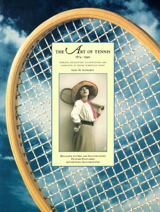 Item #56507 The Art of Tennis 1874-1940: Timeless, Enchanting Illustrations and Narrative of...