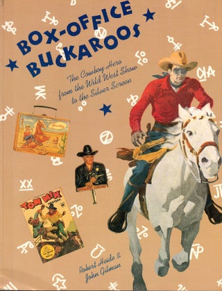 Item #56509 Box-Office Buckaroos: The Cowboy Hero from the Wild West Show to the Silver Screen....