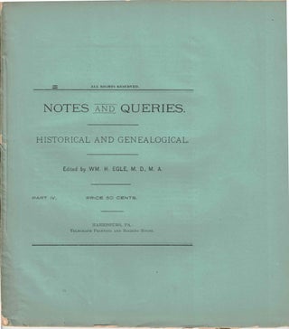 Item #56518 Notes and Queries: Historical and Genealogical Part IV. WM. H. Egle
