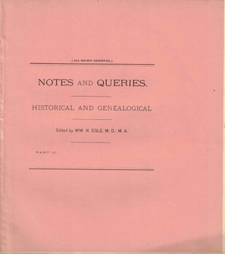 Item #56525 Notes and Queries: Historical and Genealogical Part III. WM. H. Egle