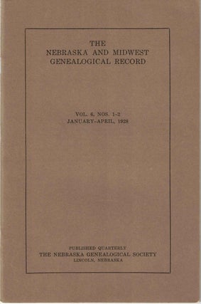 Item #56611 The Nebraska and Midwest Genealogical Record Vol. 6, Nos. 1-2, January-April 1928....