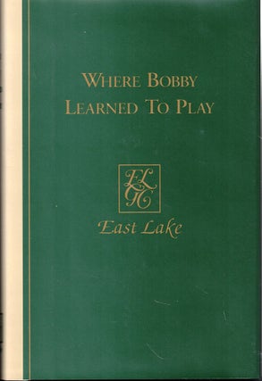 Item #56762 Where Bobby Learned to Play: East Lake Golf Club in Atlanta. Linton C. Hopkins