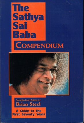 Item #56873 The Sathya Sai Baba Compendium: A Guide to the First Seventy Years. Brian Steel